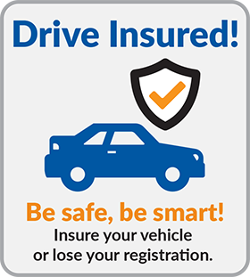 Drive Insured! Insure your vehicle or lose your registration.